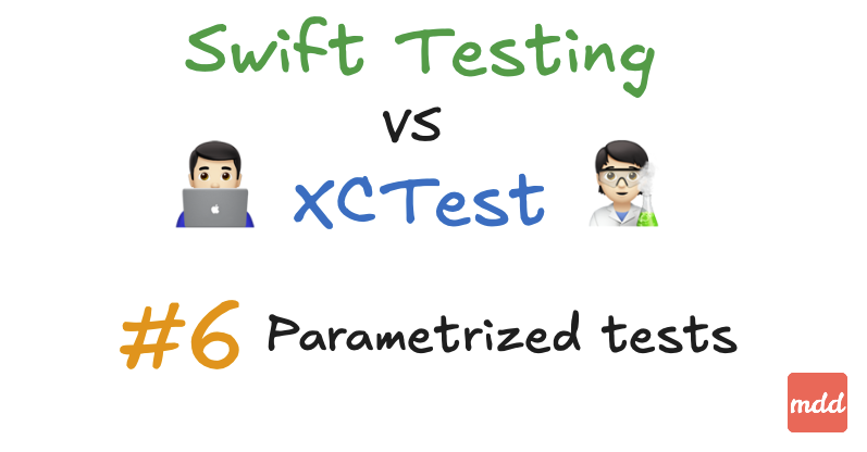 #6 XCTest vs Swift Testing - Parameterized tests in the fight for more reusable code