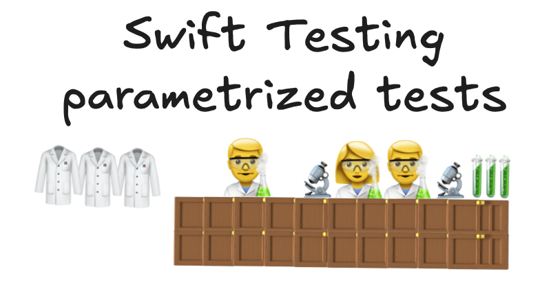 At the top, the title "Swift Testing Parameterized Tests" and at the bottom, a table with scientists conducting experiments.